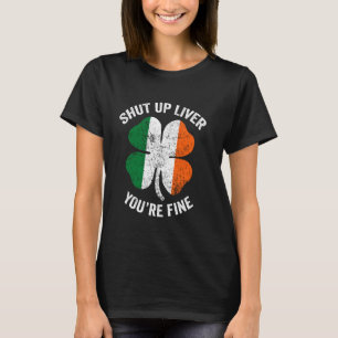 T-shirt Cute St patrick Shut Up Liver Vous êtes Fine Irish