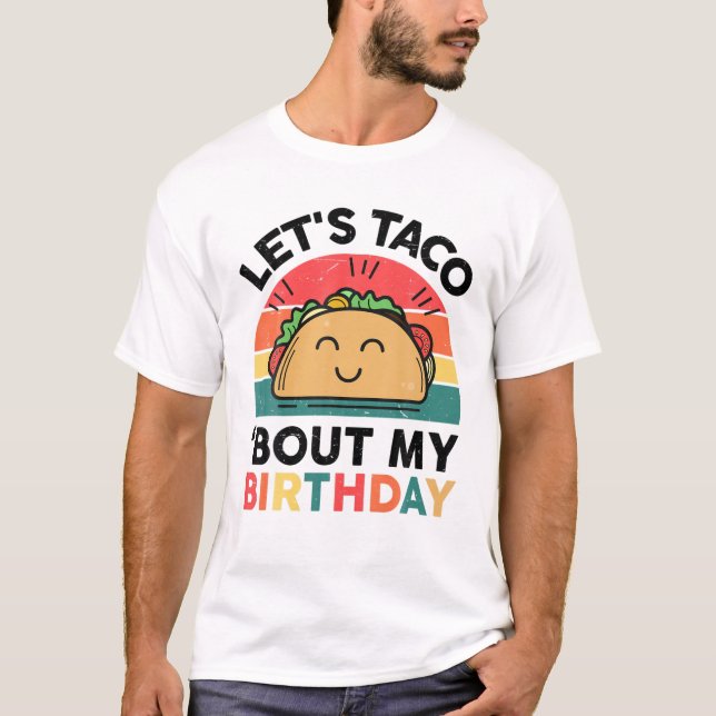 T-shirt Cute Tacos Laisse Taco Bout Mon Anniversaire Mexic (Devant)