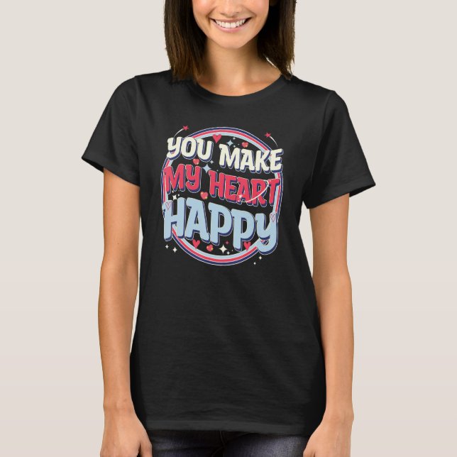 T-shirt Cute Valentines Day, You Make My Heart Happy, Cool (Devant)