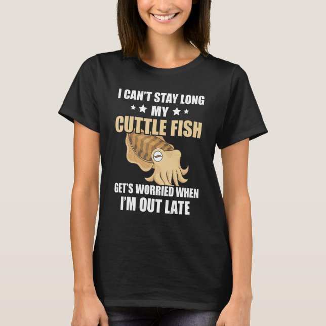 T-shirt Cuttlefish I Can't Stay Long Cuttlefish Ocean Anim (Devant)