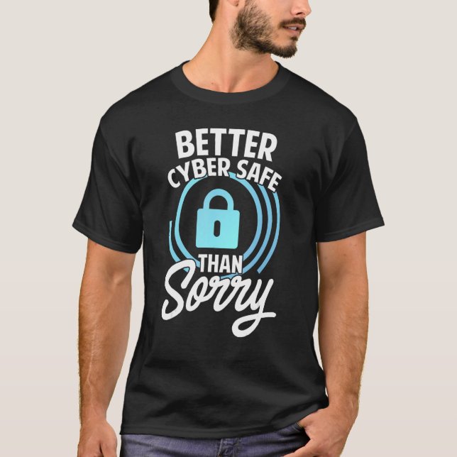T-shirt Cyber Security Hacking IT Better Cyber Safe Than S (Devant)
