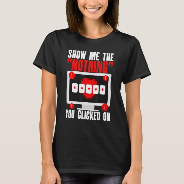 T-shirt Cyber Security Hacking IT Show Me Nothing You Clic (Devant)