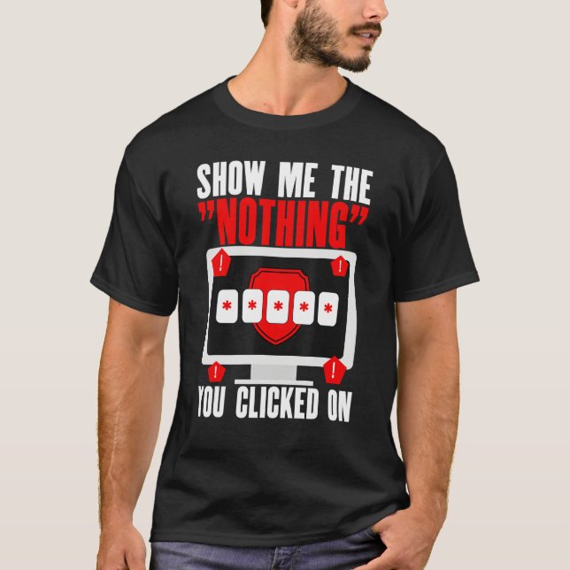 T-shirt Cyber Security Hacking IT Show Me Nothing You Clic (Devant)