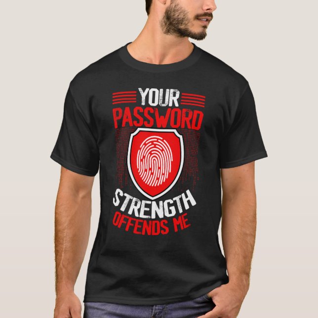 T-shirt Cyber Security Hacking IT Your Password Strength O (Devant)
