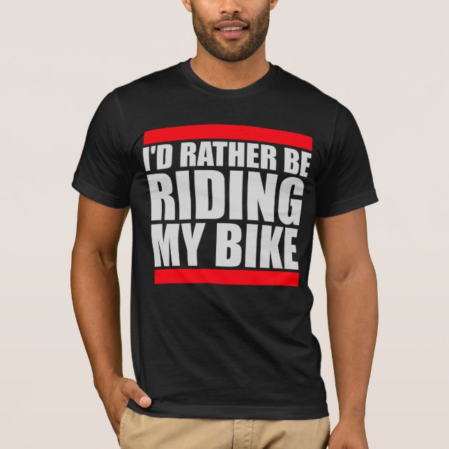 T-shirt Cycling I'd Rather Be Riding My Bike Bold (Devant)