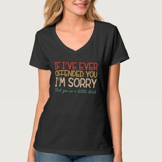 T-shirt D05J Retro If I've Ever Offended You I'm Sorry Tha (Devant)