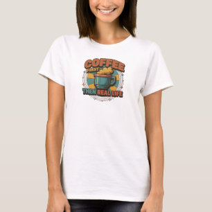 T-shirt D'ABORD LE CAFÉ PUIS LA VIE RÉELLE Original