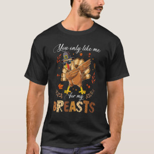 T-shirt Dabbing Turkey You Like Me Only For My Breasures F
