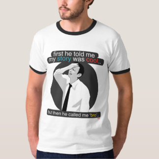 T-shirt d'abord il m'a dit que mon histoire était fraîche.