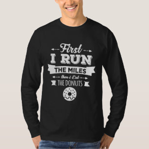 T-shirt D'Abord, J'Ai Couru Les Miles, Puis Je Mange Les D