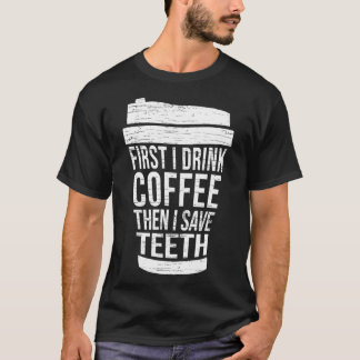 T-shirt D'abord je bois du café puis je économise DENTS-Ca