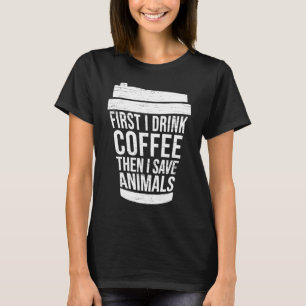 T-shirt D'abord je bois du café puis je sauve animal anima
