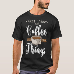T-shirt D'Abord Je Bois Le Café Café Caffeine Cup Cadeau F