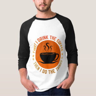 T-shirt d'abord je bois le café puis je fais les choses