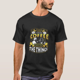 T-shirt D'abord je bois le café puis je fais les choses Co