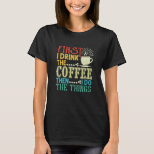 T-shirt D'Abord Je Bois Le Café Puis Je Fais Les Choses Sa