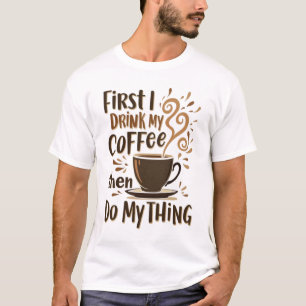 T-shirt ☕ D'Abord Je Bois Mon Café Puis Je Fais Mon Chose
