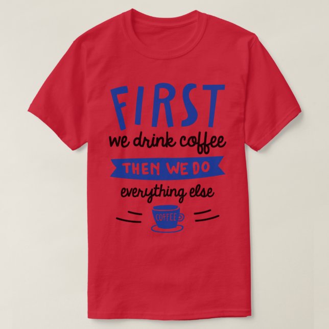 T-shirt D'Abord Nous Buvons Du Café (Design devant)