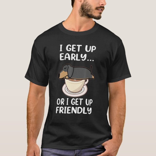 T-shirt Dachshund Dog I Get Up Early Coffee Funny Puppy Do (Devant)