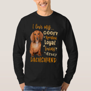 T-shirt Dachshund I Love My Goofy Spoiled Loyal Loving Cra