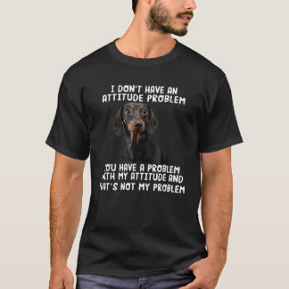 T-shirt Dachshund Je n'ai pas de problème d'attitude Drôle