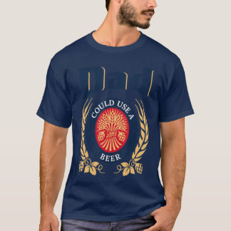 T-shirt Dad Could Use A Beer Drinking Happy Fathers Day Fo
