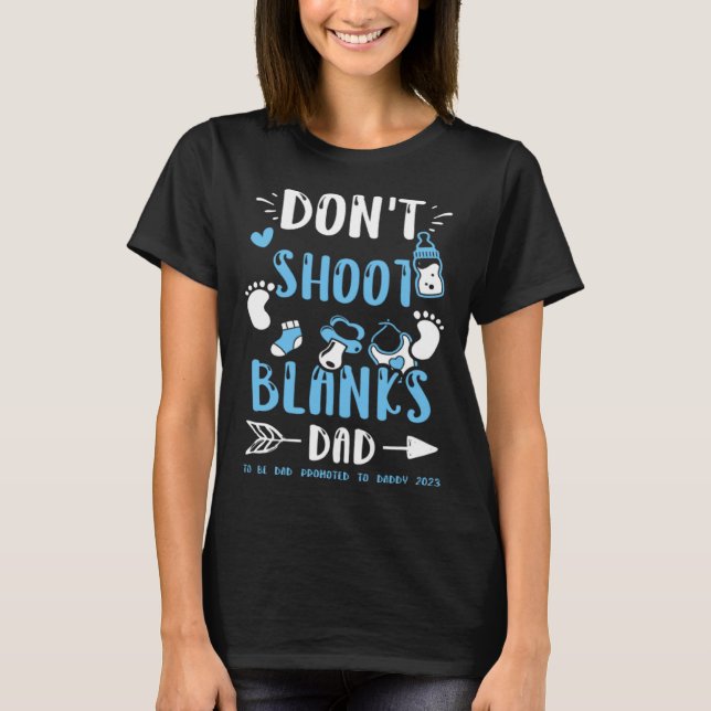T-shirt Dad Don t Shoot Blanks Dad To Be Dad Promoted t  B (Devant)