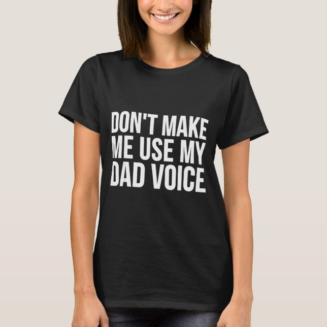 T-shirt Dad Funny - Don't Make Me Use My Dad Voice  (Devant)