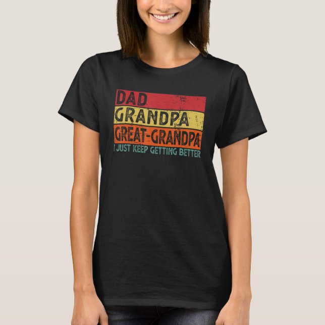 T-shirt Dad Grandpa Great Grandpa I Just Keep Getting Bett (Devant)
