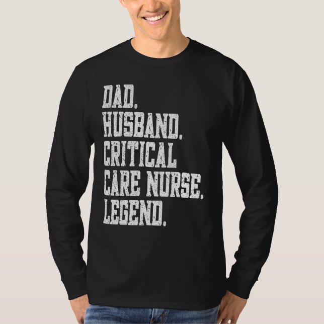T-shirt Dad Husband Critical Care Nurse Legend (Devant)