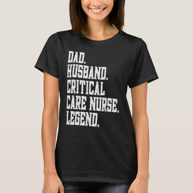 T-shirt Dad Husband Critical Care Nurse Legend (Devant)
