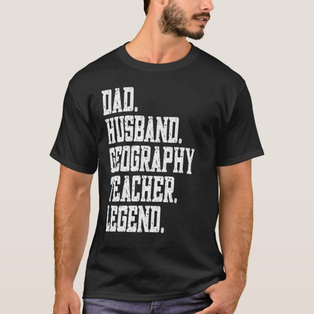 T-shirt Dad Husband Geography Teacher Legend (Devant)