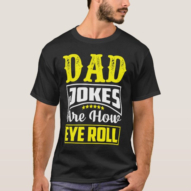 T-shirt Dad Jokes Are How Eye Roll  Dad  Daddy Fathers  3 (Devant)