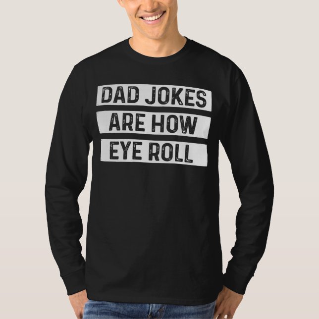 T-shirt Dad Jokes Are How Eye Roll  Father s Day  1 (Devant)