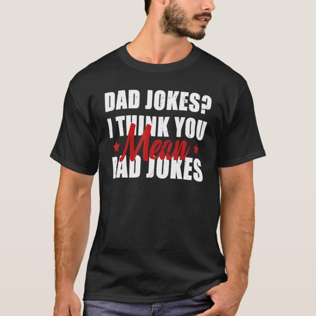 T-shirt Dad Jokes I Think You Mean Rad Jokes  Daddy Father (Devant)