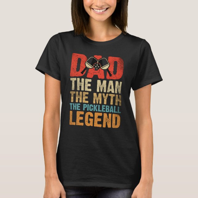 T-shirt Dad Man Myth The Pickleball Legend Father's Day  4 (Devant)