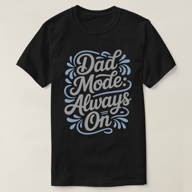 T-shirt Dad Mode Always On Calligraphy Tee (Design devant)