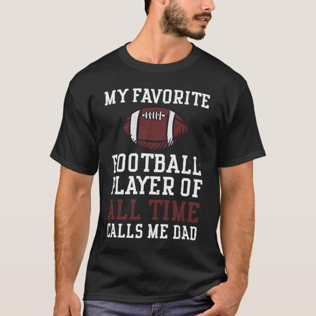 T-shirt Dad My Favorite Football Player Of All Time Cal  F (Devant)