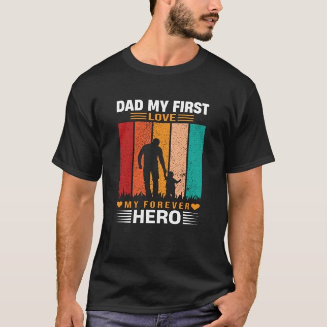 T-shirt Dad My First Love My Forever Hero Quote (Devant)
