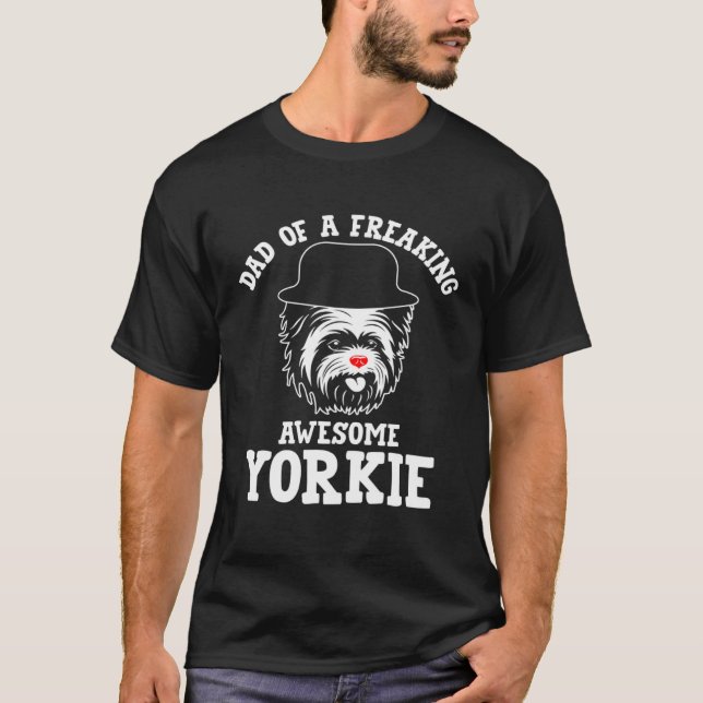 T-shirt Dad of a Freaking Awesome Yorkie  Yorkshire Terrie (Devant)