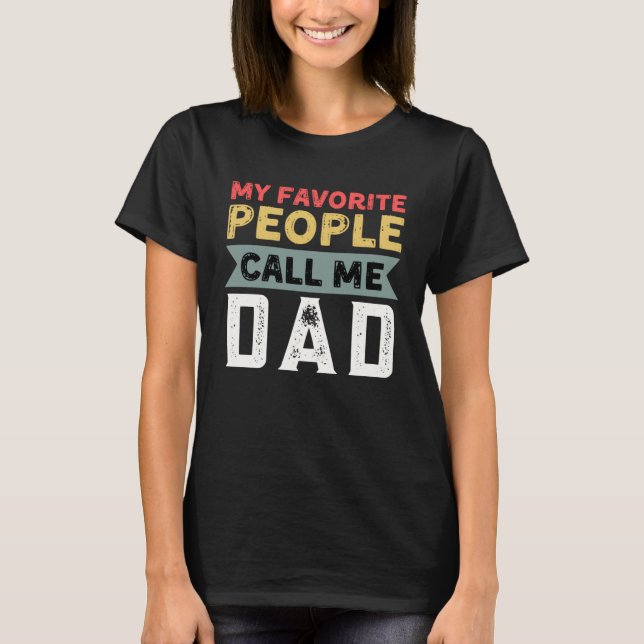T-shirt Dad Quote My Favorite People Call Me Dad Father s  (Devant)