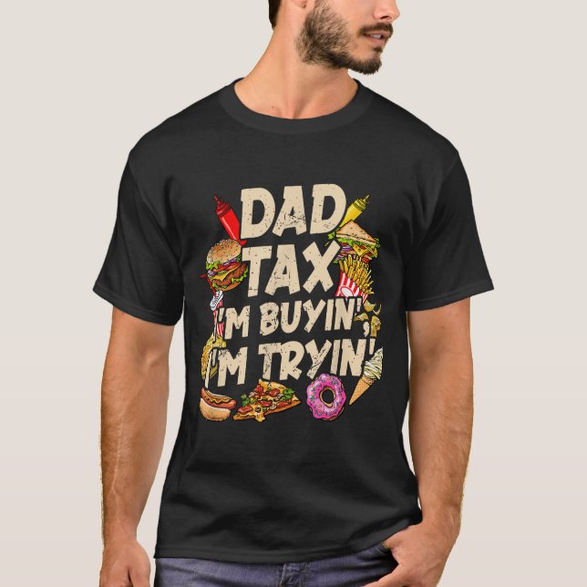 T-shirt Dad Tax If I'M Buyin'I'M Tryin' Fathers Day (Devant)