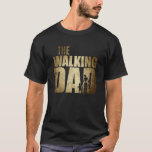 T-shirt Dad Walking Dad For Birthday Father's Day<br><div class="desc">Dad Walking Dad For Birthday Fathers Day</div>