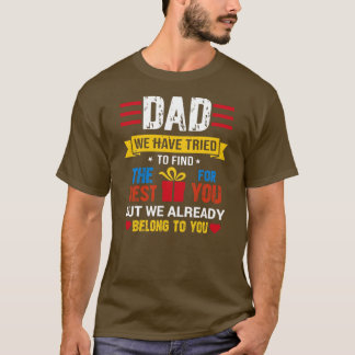 T-shirt Dad We Have Tried To Find The Best Gift For You