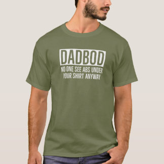 T-SHIRT DADBOD / DAD BOD PERSONNE NE VOIT ABS SOUS VOTRE C