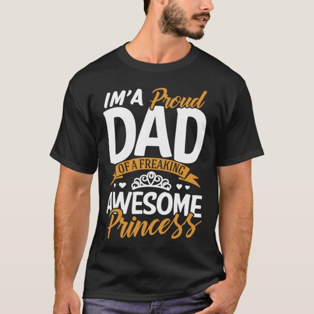 T-shirt Daddy  I m A Proud Dad Freaking Awesome Princess F (Devant)