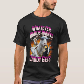 T-shirt Daddy Want Daddy Gets Funny Goat Meme Bootleg Chao