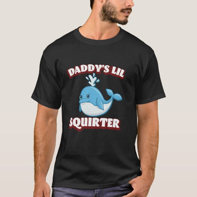 T-shirt Daddy's Lil Squirter Whale Hilarious Cadeau Embarr (Devant)