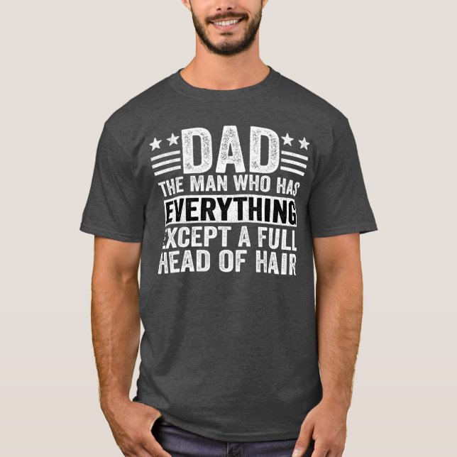 T-shirt Dadhe Man Who Has Everything Ecept A Full Head Of  (Devant)