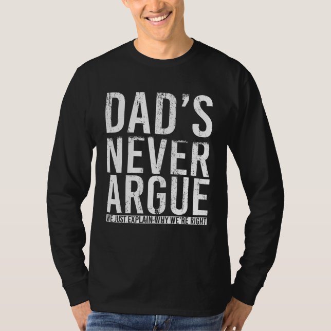 T-shirt Dads Never Argue We Just Explain Why We Right  3 (Devant)